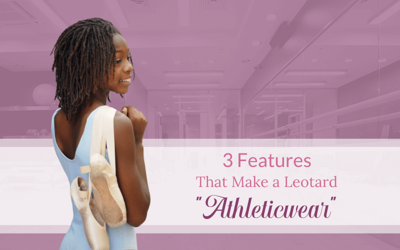 3 Features That Make a Leotard “Athleticwear”